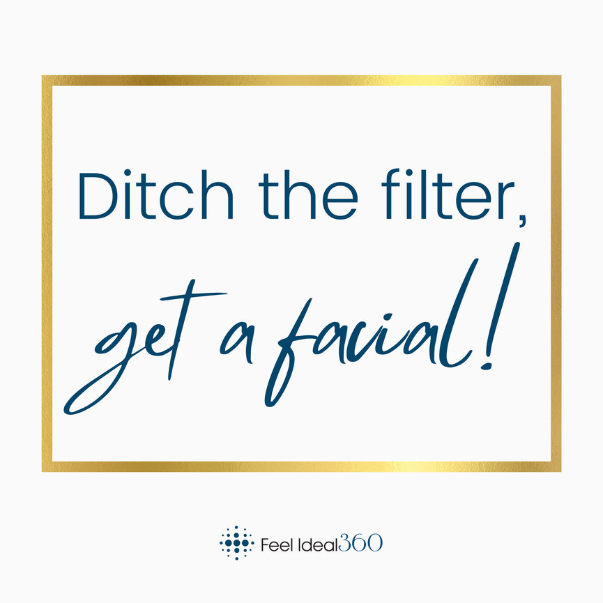 Ditch The Filter Get A Facial Quote Feel Ideal Med Spa Southlake Tx